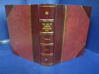 The Life Of Cassius Marcellus Clay Memoirs, Writings, And Speech [Leather Bound]-image
