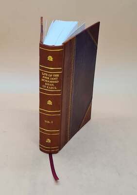 Life Of The Amir Dost Mohammed Khan Of Kabul Vol I 1846 Volume 1 [Leather Bound]-image