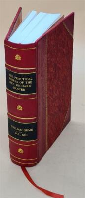 The Practical Works Of Richard Baxter: With A Life Of The Author [Leather Bound]-image