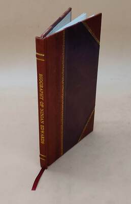 Biography Of Ninian Edwards, First Governor Of Illinois Territor [Leather Bound]-image