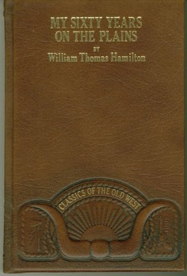 MY SIXTY YEARS ON THE PLAINS: TRAPPING, TRADING, AND By W. T Hamilton **Mint**-image
