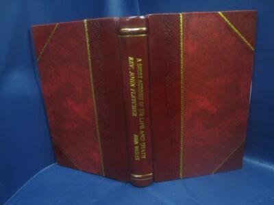 A Short Account Of The Life And Death Of The Rev. John Fletcher, [Leather Bound]-image