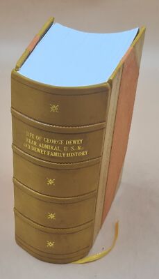 Life Of George Dewey Rear Admiral, U.S.N., And Dewey Family Hist [Leather Bound]-image