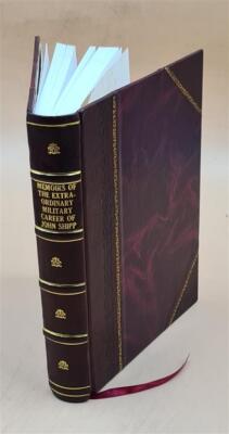 Memoirs Of The Extraordinary Military Career Of John Shipp, Late [Leather Bound]-image