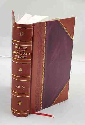 Memoirs / Medical Society of London. Volume 5, 1799. Volume 5 17 [Leather Bound]-image