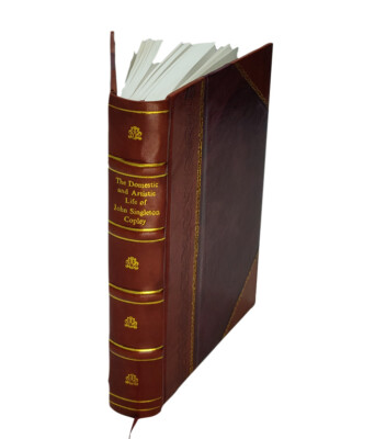 The Domestic And Artistic Life Of John Singleton Copley 1882 [Leather Bound]-image