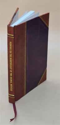 Memoirs: On the Morphology of the Cranial Muscles in Some Verteb [Leather Bound]-image