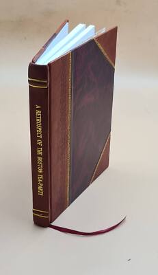 A Retrospect Of The Boston Tea-Party, With A Memoir Of George R. [Leather Bound]-image