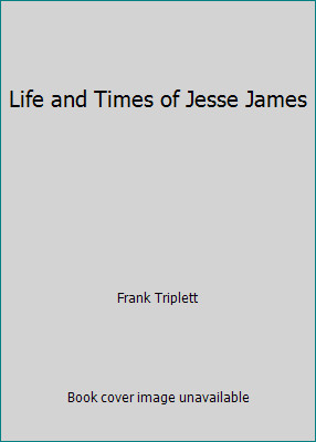 Life and Times of Jesse James by Frank Triplett-image