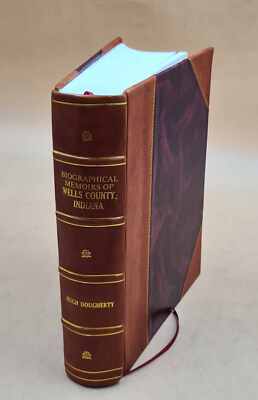 Biographical Memoirs Of Wells County, Indiana : Embracing A Comp [Leather Bound]-image