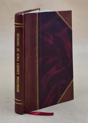Memoirs of Iowa County Wisconsin : from the earliest historical  [Leather Bound]-image