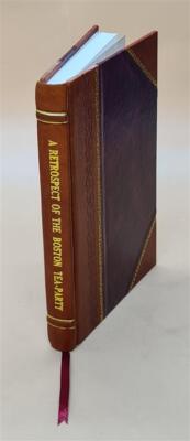 A Retrospect Of The Boston Tea-Party, With A Memoir Of George R. [Leather Bound]-image
