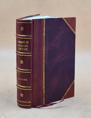 A memoir of Jacques Cartier, sieur de Limoilou, his voyages to t [Leather Bound]-image