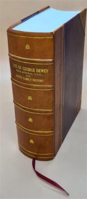 Life of George Dewey, rear admiral, U.S.N. and Dewey family hist [Leather Bound]-image