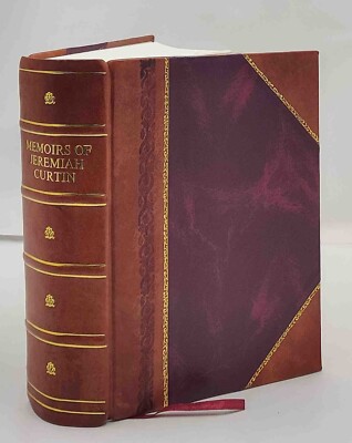 Memoirs of Jeremiah Curtin, edited with notes and introd. [Leather Bound]-image