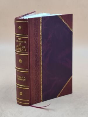 The Life-History Of British Serpents And Their Local Distributio [Leather Bound]-image