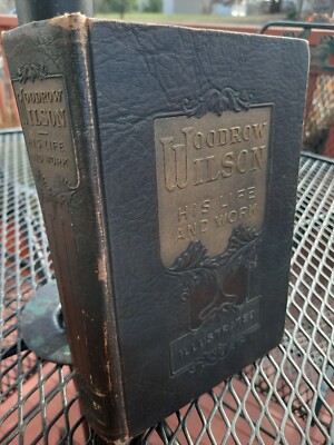 Woodrow Wilson His Life and Work, 1924 Antique Leather Hard Cover Book MUST SEE!-image