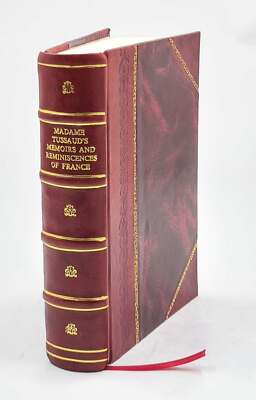 Madame Tussaud'S Memoirs And Reminiscences Of France, Forming An [Leather Bound]-image