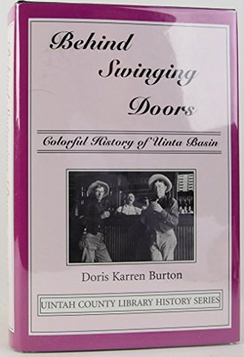 BEHIND SWINGING DOORS: COLORFUL HISTORY OF UINTA BASIN By Doris Karren Burton-image