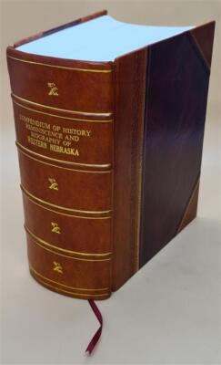 Compendium Of History, Reminiscence And Biography Of Western Neb [Leather Bound]-image