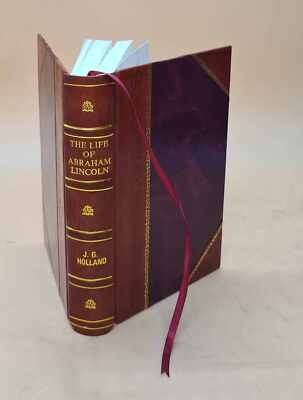 The life of Abraham Lincoln 1887 by J. G. Holland [Leather Bound]-image