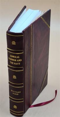 Admiral Vernon And The Navy, A Memoir And Vindication; Being An [Leather Bound]-image