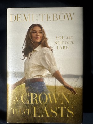 Crown That Lasts : You Are Not Your Label by Demi-Leigh Tebow (2024, Hardcover)-image