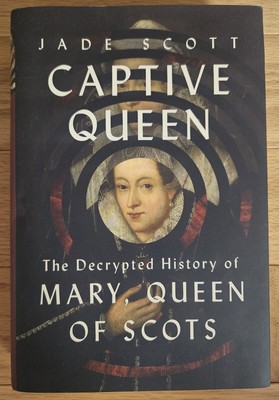 Captive Queen: The Decrypted History Of Mary, Queen Of Scots, By Jade Scott 2025-image