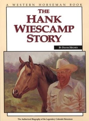 Hank Wiescamp Story : The Authorized Biography of the Legendary Colorado Hors...-image