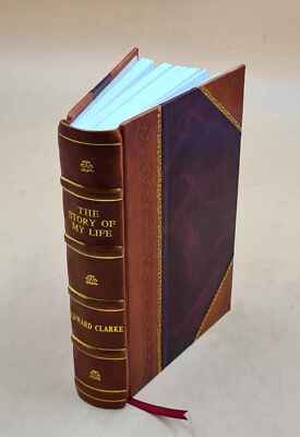 The Story Of My Life, By The Right Honourable Sir Edward Clarke. [Leather Bound]-image
