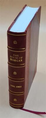 The house of Morgan; a social biography of the masters of money [Leather Bound]-image