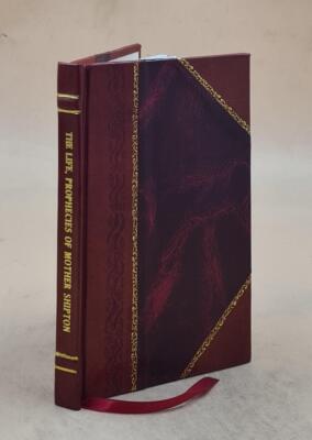 The Life, Prophecies And Death Of The Famous Mother Shipton Bein [Leather Bound]-image