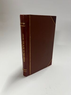 From the Alps to the Andes; Being the Autobiography of a  [Leather Bound]-image