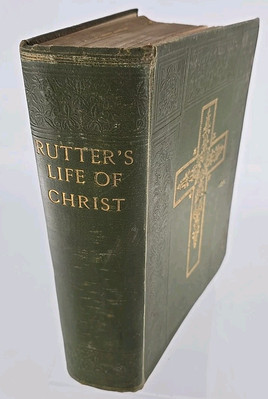 Rutter’s LIFE OF CHRIST, Henry Rutter, Illustrated, Book W/steel Engravings 1920-image