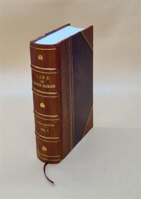 Life Of Andrew Jackson, By James Parton. Volume 1 1860 [Leather Bound]-image