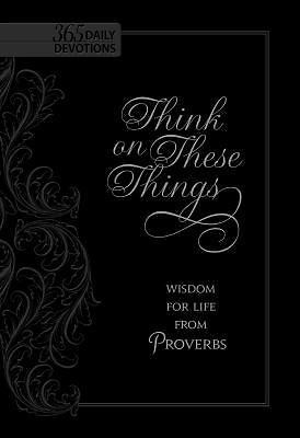 Think on These Things: Wisdom for Life from Proverbs [Faux Leather]  Inspiration-image