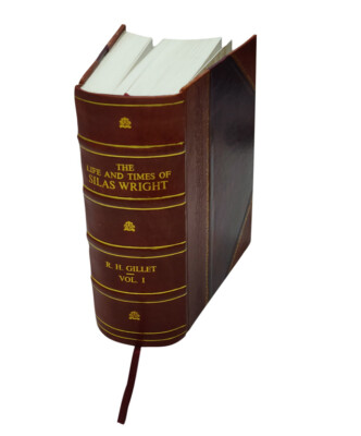 The Life And Times Of Silas Wright Volume 1 1874 [Leather Bound]-image