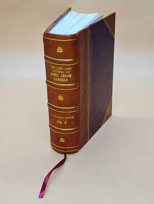 The Life And Letters Of James Abram Garfield / By Theodore Clark [Leather Bound]-image
