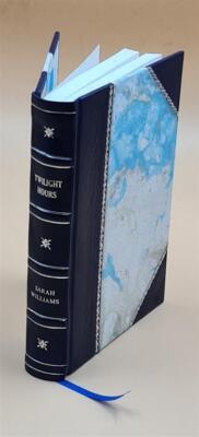 Twilight hours : a legacy of verse / by Sarah Williams ; with a  [Leather Bound]-image