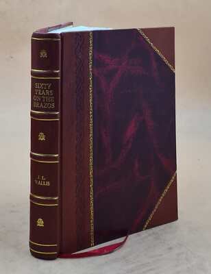 Sixty Years On The Brazos; The Life And Letters Of Dr. John Wash [Leather Bound]-image