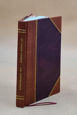My Chess Career By J. R. Capablanca. 1920 By Capablanca Jos? Ra?L [Leather Bound-image