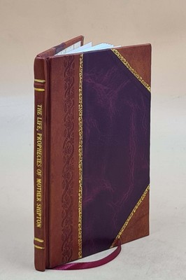 The Life, Prophecies And Death Of The Famous Mother Shipton Bein [Leather Bound]-image
