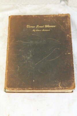 Three Great Women by Elbert Hubbard  1st Edition  The Roycrofters   April, 1908-image