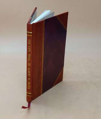 The Life, Trial, Confession And Execution Of Albert W. Hicks, Th [Leather Bound]-image