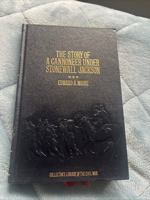 The Story of a Cannoner under Stonewall Jackson; Edward Moore (1983, Hardcover)-image