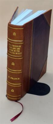The Struggles For Life And Home In The North-West 1890 [Leather Bound]-image