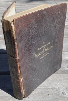 The Beautiful Life of Frances E. Willard by Anna Gordon, HC Leather, 1898. WCTU-image