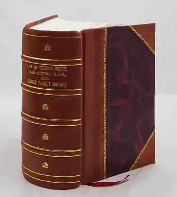 Life Of George Dewey, Rear Admiral, U.S.N And Dewey Family Histo [Leather Bound]-image